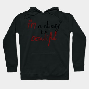 Im a dwarf  but beautiful text Hoodie